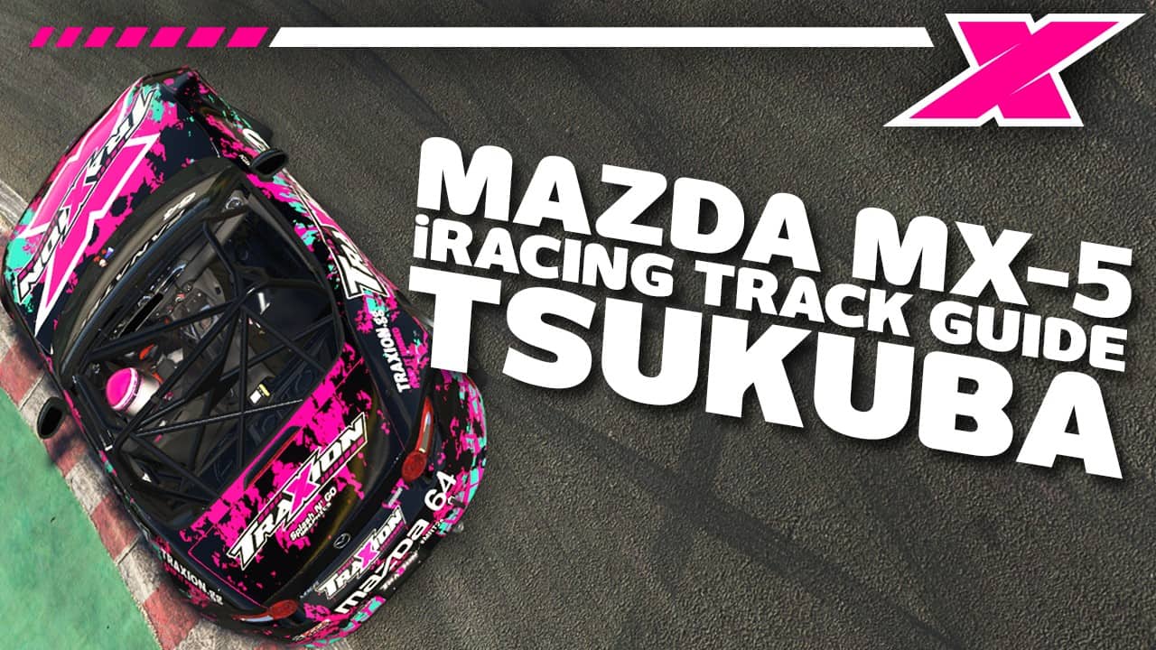 Dave Cam Tsukuba Iracing Track Guide Mazda Mx Traxion