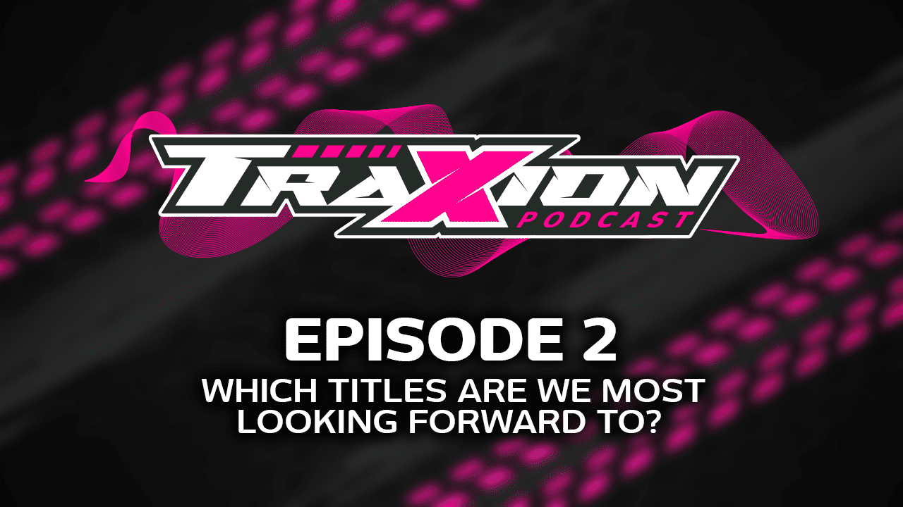 Traxion podcast episode 2, 2021 racing video game preview