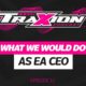 What we would do as EA CEO - The Traxion.GG Podcast, Episode 11