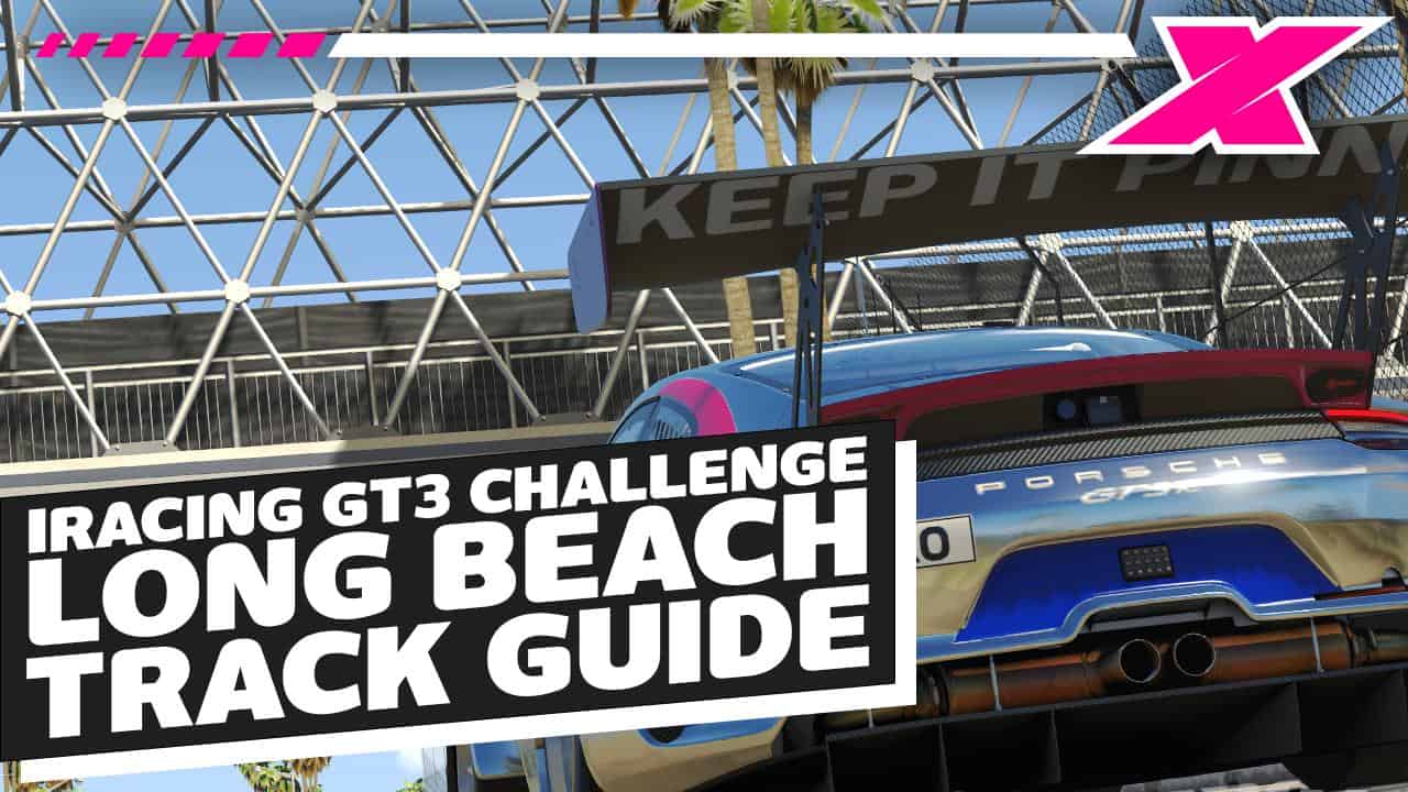 iRacing Fanatec GT Challenge - Porsche GT3R Long Beach Track Guide Season 3 2021 Week 8 | Dave Cam