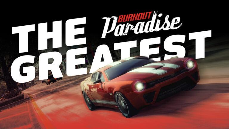 How Burnout Paradise bucked the trend and made open-world racing irresistible